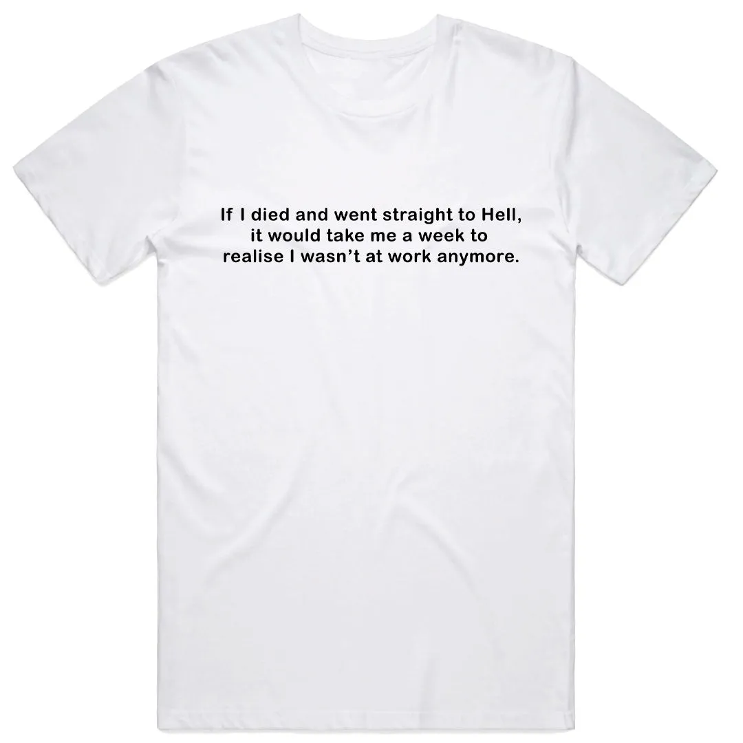 If I Died and Went Straight to Hell T-Shirt
