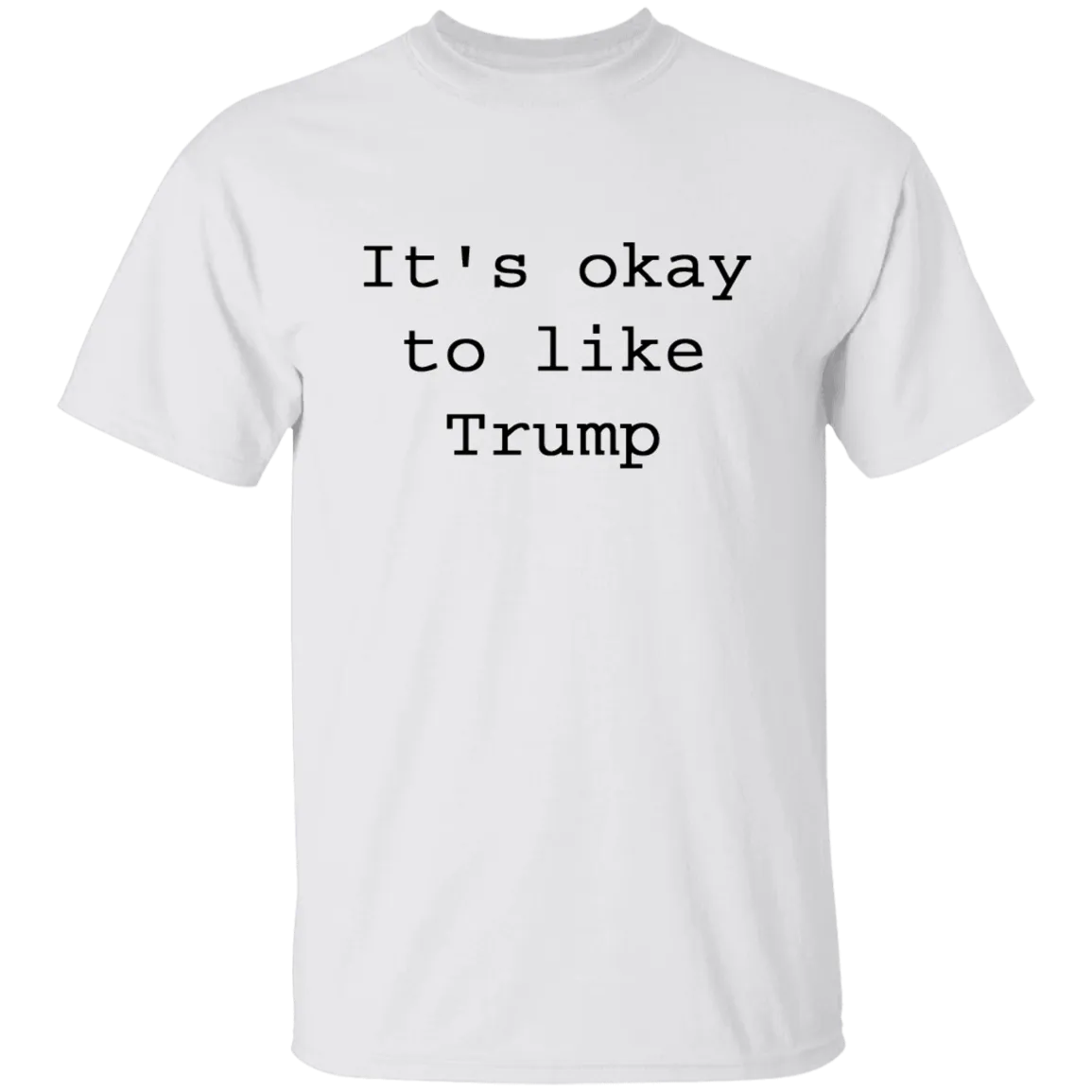 "It's Okay To Like Trump" T-Shirt